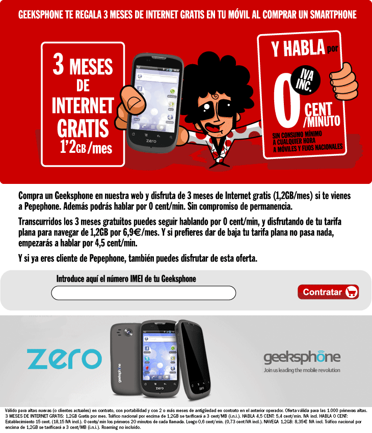 Tarifa Geeksphone by Pepephone. Compra un Geeksphone en nuestra web y navega 3 meses gratis 651MB (cuarto mes y siguientes 6,9�/mes) y habla siempre por 2,7 cent/min.